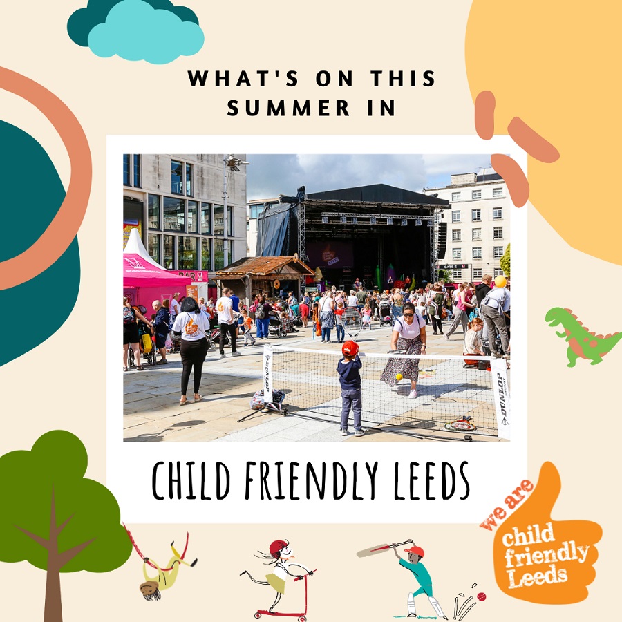 Poster with a border of bright colourful cartoon graphics of children playing. The centre image shows a picture of a busy event in Millennium Square with a stage and stalls and sports. The text says: What;s On This Summer In Child Firendly Leeds.