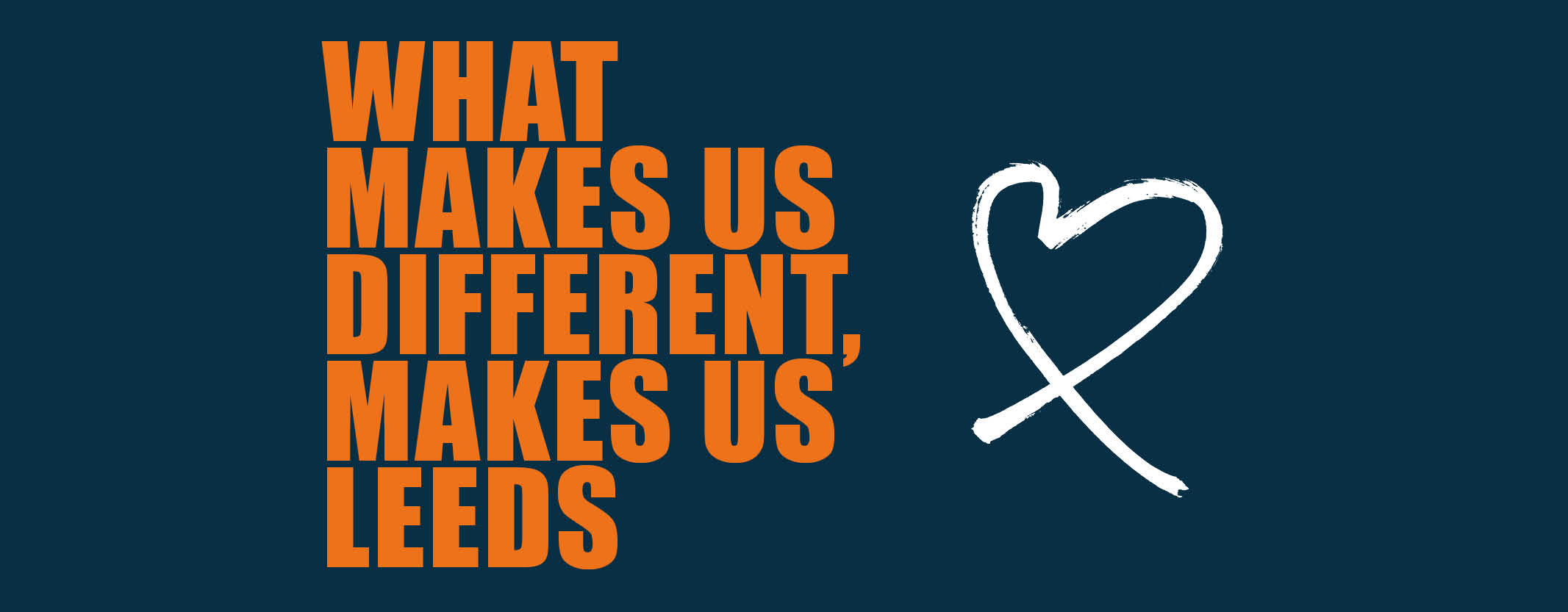 Banner with a dark background and bold orange capitalised text that reads WHAT MAKES US DIFFERENT, MAKES US LEEDS and a white heart/cross logo